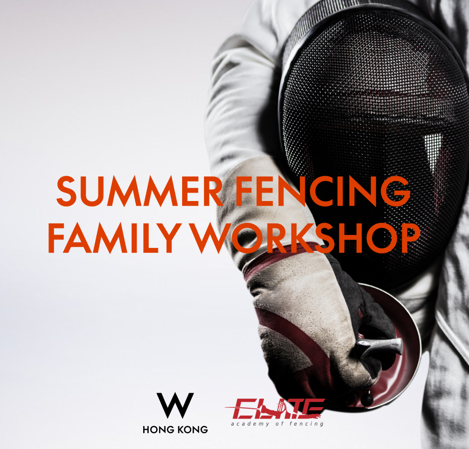 【W HONG KONG x ELITE ACADEMY OF FENCING (HK)】 Summer Fencing Family Workshop
